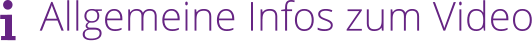 Allgemeine Infos zum Video